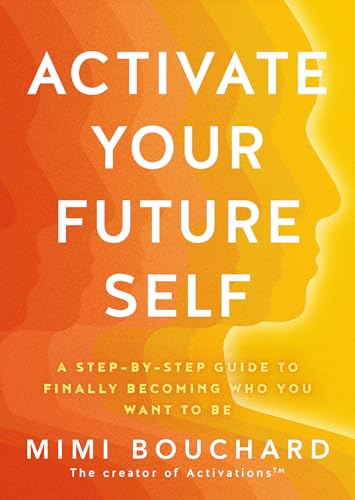 Activate Your Future Self: The Secret to Effortlessly Becoming the Happiest, Healthiest and Wealthiest You (Paperback)