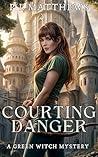 Courting Danger: A Green Witch Mystery
