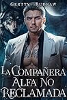 La Compañera Alfa No Reclamada (Lobo Multimillonario nº 1) by Gertty Rudraw