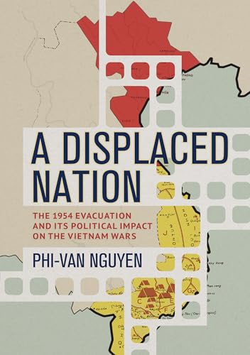 A Displaced Nation: The 1954 Evacuation and Its Political Impact on the Vietnam Wars (Hardcover)