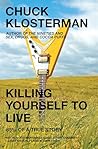 Killing Yourself to Live: 85% of a True Story Book cover for Killing Yourself to Live: 85% of a True Story