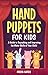 Hand Puppets for Kids: A Gu...