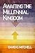 Awaiting the Millennial Kin...