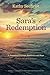 Sara's Redemption: A Journey of Courage, Resilience, and Hope (Secrets Never Sleep: Sara Matthews Memoirs & Mysteries)