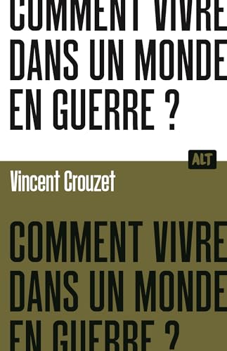 Comment vivre dans un monde en guerre ? / Collection ALT (French Edition)