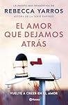 El amor que dejamos atrás by Rebecca Yarros