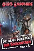 Die ideale Welt für den Soziopathen (Buch 8): Ein apokalyptisches LitRPG-Abenteuer