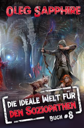 Die ideale Welt für den Soziopathen (Buch 8): Ein apokalyptisches LitRPG-Abenteuer (German Edition)