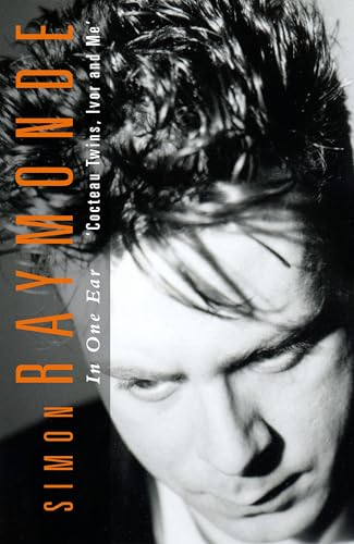 In One Ear: Cocteau Twins, Ivor Raymonde and Me (Hardcover)