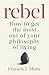 Rebel: How to get the most ...