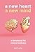 A New Heart A New Mind: A d...