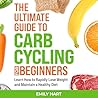 The Ultimate Guide to Carb Cycling for Beginners: Build Healthy Habits and Improve Your Nutrition