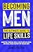 Becoming Men - The Ultimate Guide to Life Skills  by James Foster