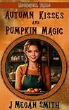 Autumn Kisses and Pumpkin Magic by J. Megan Smith