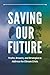 Saving Our Future: Truths, ...