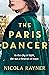 The Paris Dancer The emotional and inspiring historical novel to look out for in 2025! by Nicola Rayner