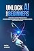 Unlock AI For Beginners: Di...