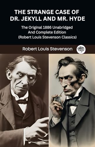 The Strange Case of Dr. Jekyll and Mr. Hyde by Robert Louis Stevenson: The Original 1886 Unabridged Edition – A Gothic Classic Exploring Duality, Identity, and the Human Psyche