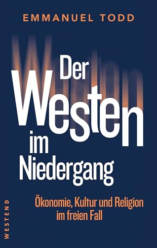Der Westen im Niedergang: Ökonomie, Kultur und Religion im freien Fall (German Edition)