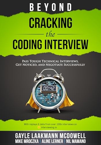 Beyond Cracking the Coding Interview: Pass Tough Coding Interviews, Get Noticed, and Negotiate Successfully (Cracking the Interview & Career)