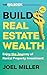 Build Real Estate Wealth by Joel Miller
