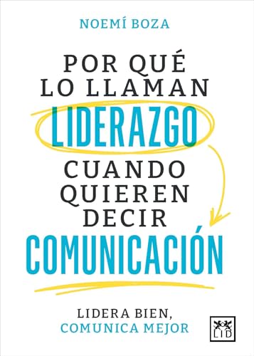 Por qué lo llaman liderazgo cuando quieren decir comunicación (Spanish Edition)