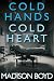 Cold Hands, Cold Heart by Madison Boyd Cold Hands, Cold Heart by Madison Boyd