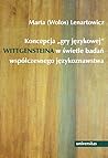 Koncepcja "gry językowej" Wittgensteina w świetle badań współczesnego językoznawstwa Koncepcja "gry językowej" Wittgensteina w świetle badań współczesnego językoznawstwa
