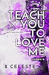 Teach You to Love Me