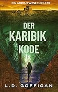 Der Karibik Kode: Ein Adrian West Thriller