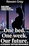 One Bed, One Week, Our Future by Rowen Grey