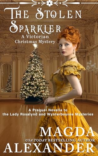 The Stolen Sparkler: A Victorian Christmas Mystery: A Prequel Novella to the Lady Rosalynd and Steele Mysteries (Kindle Edition)