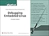 Debugging Embedded Linux (Digital Short Cut) (Pearson Open Source Software Development Series)