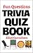 Trivia Quiz Book: Fun Questions