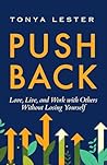 Push Back: Live, Love, and Work with Others Without Losing Yourself Push Back: Live, Love, and Work with Others Without Losing Yourself