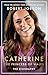 Catherine, the Princess of Wales: The Biography