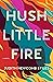 Hush Little Fire by Judith Newcomb Stiles