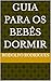 GUIA PARA OS BEBÊS DORMIR