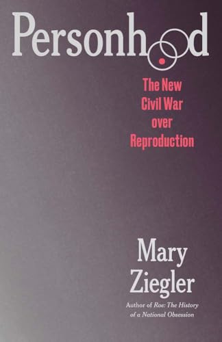 Personhood: The New Civil War Over Reproduction (Hardcover)