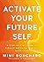 Activate Your Future Self: The Secret to Effortlessly Becoming the Happiest, Healthiest and Wealthiest You
