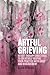 Artful Grieving: 50 Art Therapy Directives to Creatively Inspire Your Practice with Grief and Bereavement