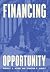 Financing Opportunity: How Financial Markets Have Fueled American Prosperity for More than Two Centuries
