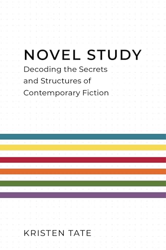 Novel Study: Decoding the Secrets and Structures of Contemporary Fiction (Kindle Edition)