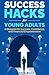 Success Hacks For Young Adu...