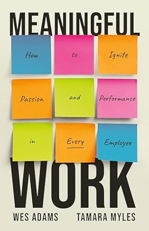 Meaningful Work: How to Ignite Passion and Performance in Every Employee