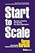 Start to Scale: Secrets to Starting and Scaling Any Size Organization