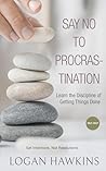 Say No to Procrastination: Learn the Discipline of Getting Things Done Say No to Procrastination: Learn the Discipline of Getting Things Done