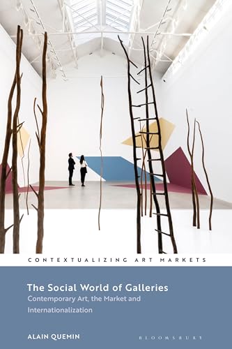 The Social World of Galleries: Contemporary Art, the Market and Internationalization (Contextualizing Art Markets)