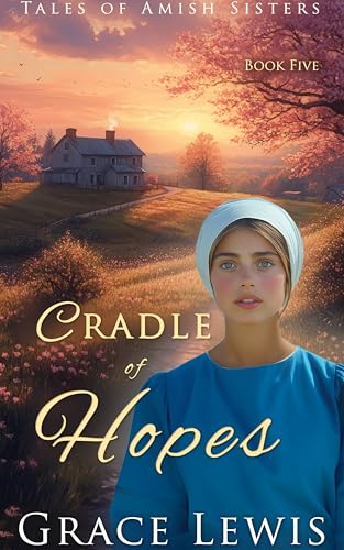 Cradle of Hopes: Inspirational Amish Romance (Tales of Amish Sisters Book 5)