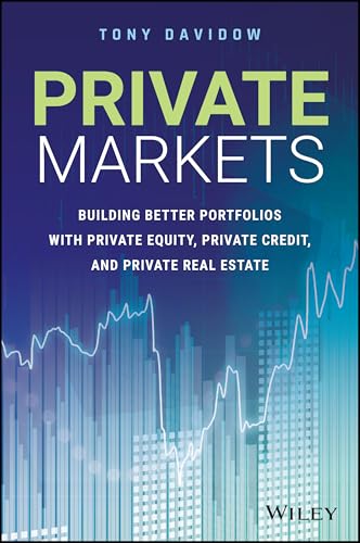 Private Markets: Building Better Portfolios with Private Equity, Private Credit, and Private Real Estate (Hardcover)